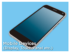Mobile Devices(Liquid Crystal Panel, Touch Panel etc.) 
